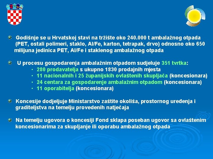 Godišnje se u Hrvatskoj stavi na tržište oko 240. 000 t ambalažnog otpada (PET,