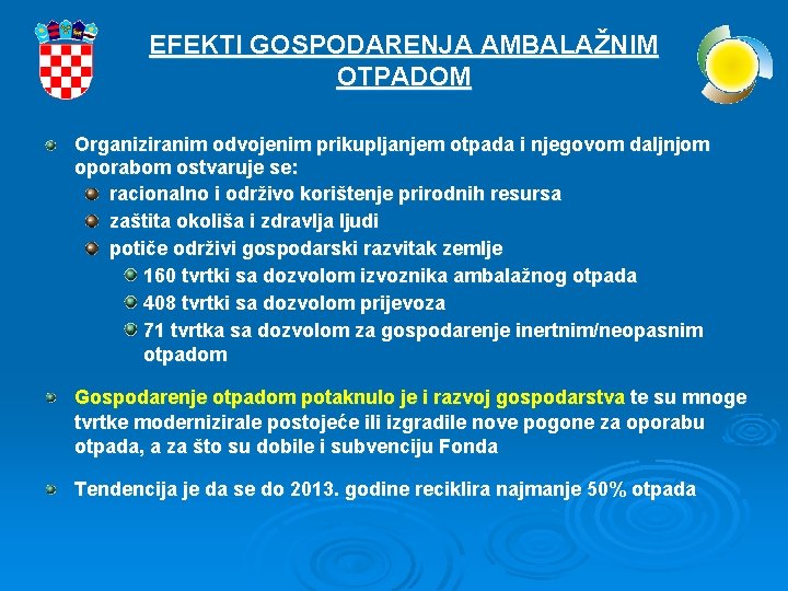 EFEKTI GOSPODARENJA AMBALAŽNIM OTPADOM Organiziranim odvojenim prikupljanjem otpada i njegovom daljnjom oporabom ostvaruje se: