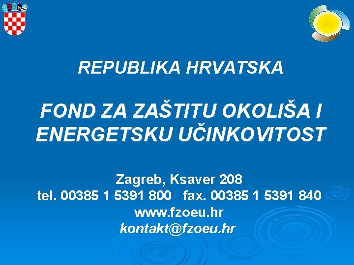 REPUBLIKA HRVATSKA FOND ZA ZAŠTITU OKOLIŠA I ENERGETSKU UČINKOVITOST Zagreb, Ksaver 208 tel. 00385