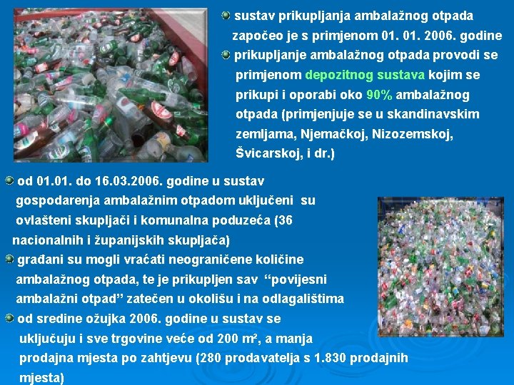 sustav prikupljanja ambalažnog otpada započeo je s primjenom 01. 2006. godine prikupljanje ambalažnog otpada