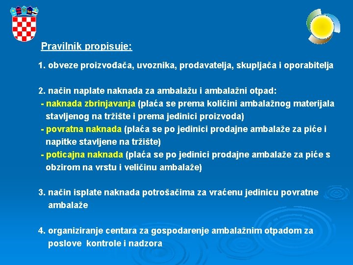 Pravilnik propisuje: 1. obveze proizvođača, uvoznika, prodavatelja, skupljača i oporabitelja 2. način naplate naknada