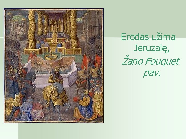 Erodas užima Jeruzalę, Žano Fouquet pav. 