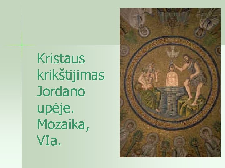  Kristaus krikštijimas Jordano upėje. Mozaika, VIa. 