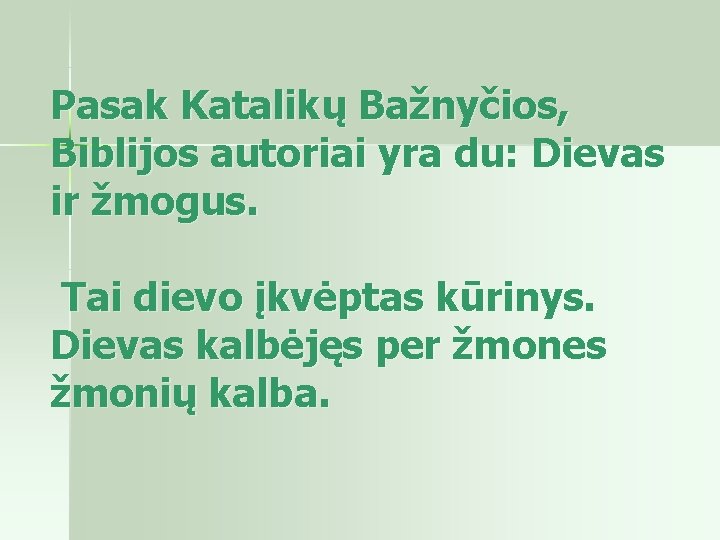 Pasak Katalikų Bažnyčios, Biblijos autoriai yra du: Dievas ir žmogus. Tai dievo įkvėptas kūrinys.