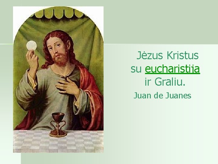  Jėzus Kristus su eucharistija ir Graliu. Juan de Juanes 