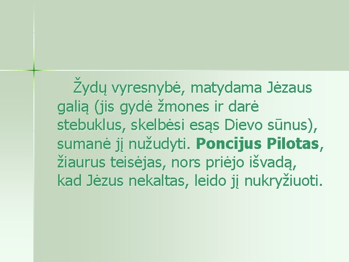  Žydų vyresnybė, matydama Jėzaus galią (jis gydė žmones ir darė stebuklus, skelbėsi esąs