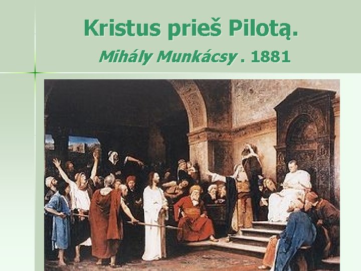 Kristus prieš Pilotą. Mihály Munkácsy. 1881 