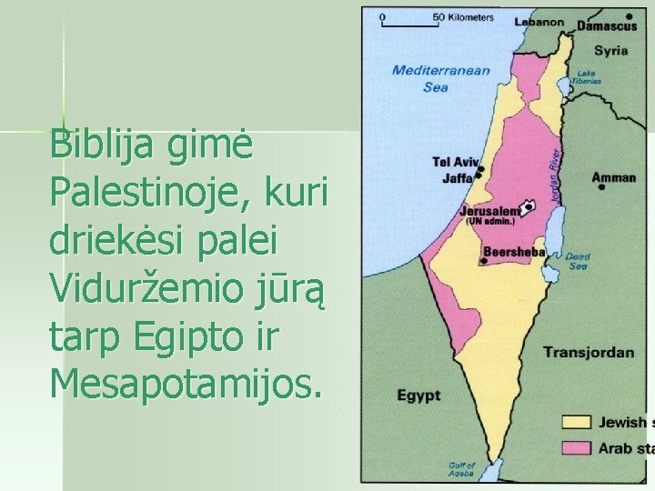 Biblija gimė Palestinoje, kuri driekėsi palei Viduržemio jūrą tarp Egipto ir Mesapotamijos. 