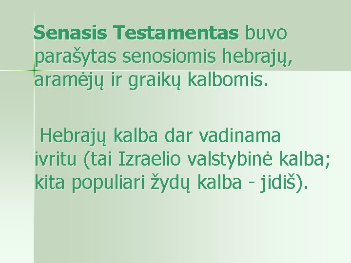  Senasis Testamentas buvo parašytas senosiomis hebrajų, aramėjų ir graikų kalbomis. Hebrajų kalba dar