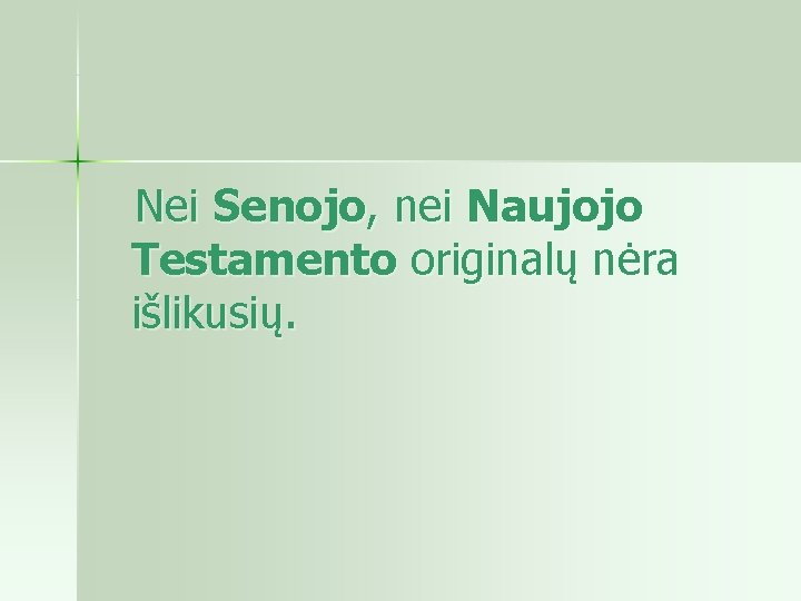 Nei Senojo, nei Naujojo Testamento originalų nėra išlikusių. 