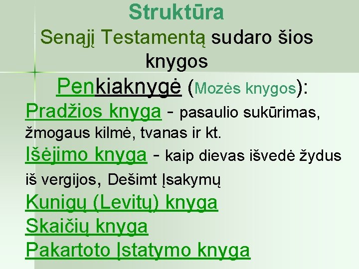 Struktūra Senąjį Testamentą sudaro šios knygos Penkiaknygė (Mozės knygos): Pradžios knyga - pasaulio sukūrimas,