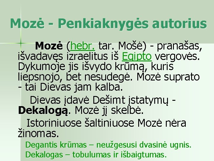 Mozė - Penkiaknygės autorius Mozė (hebr. tar. Mošė) pranašas, išvadavęs izraelitus iš Egipto vergovės.