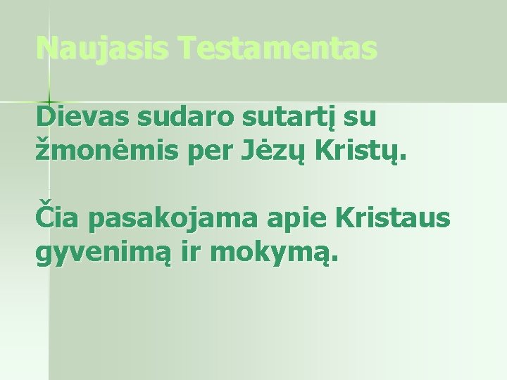 Naujasis Testamentas Dievas sudaro sutartį su žmonėmis per Jėzų Kristų. Čia pasakojama apie Kristaus