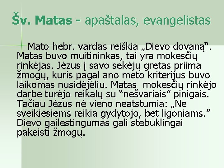 Šv. Matas - apaštalas, evangelistas Mato hebr. vardas reiškia „Dievo dovaną“. Matas buvo muitininkas,