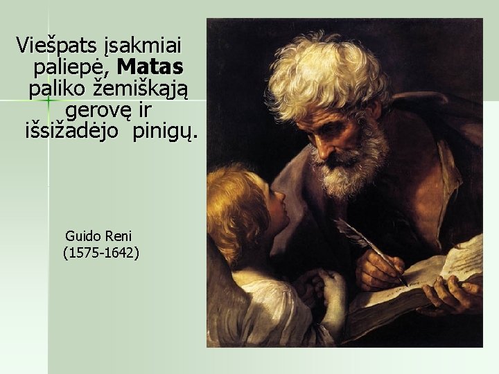 Viešpats įsakmiai paliepė, Matas paliko žemiškąją gerovę ir išsižadėjo pinigų. Guido Reni (1575 1642)