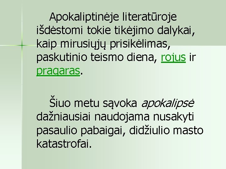  Apokaliptinėje literatūroje išdėstomi tokie tikėjimo dalykai, kaip mirusiųjų prisikėlimas, paskutinio teismo diena, rojus