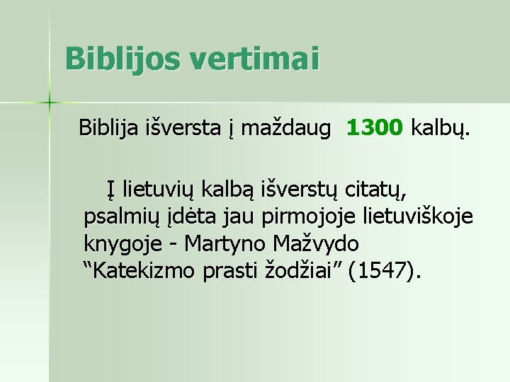 Biblijos vertimai Biblija išversta į maždaug 1300 kalbų. Į lietuvių kalbą išverstų citatų, psalmių