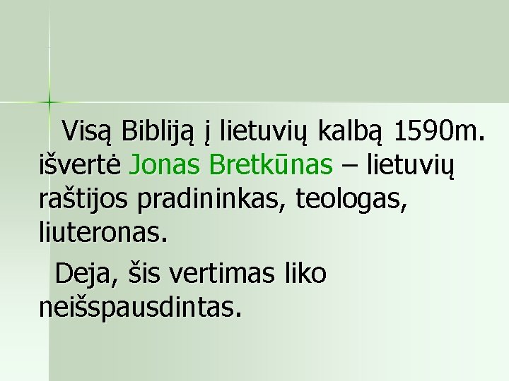  Visą Bibliją į lietuvių kalbą 1590 m. išvertė Jonas Bretkūnas – lietuvių raštijos