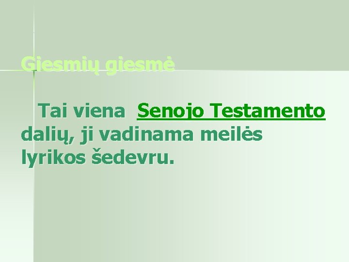 Giesmių giesmė Tai viena Senojo Testamento dalių, ji vadinama meilės lyrikos šedevru. 