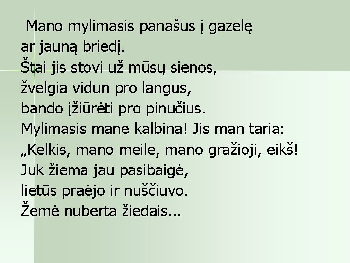  Mano mylimasis panašus į gazelę ar jauną briedį. Štai jis stovi už mūsų