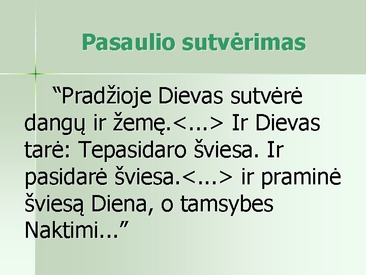 Pasaulio sutvėrimas “Pradžioje Dievas sutvėrė dangų ir žemę. <. . . > Ir Dievas