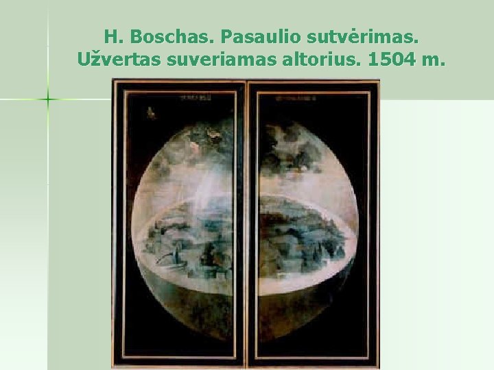 H. Boschas. Pasaulio sutvėrimas. Užvertas suveriamas altorius. 1504 m. 