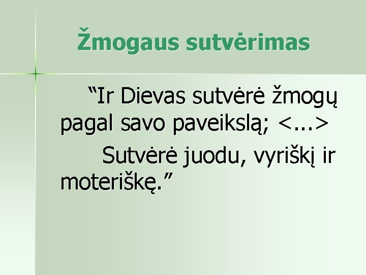 Žmogaus sutvėrimas “Ir Dievas sutvėrė žmogų pagal savo paveikslą; <. . . > Sutvėrė