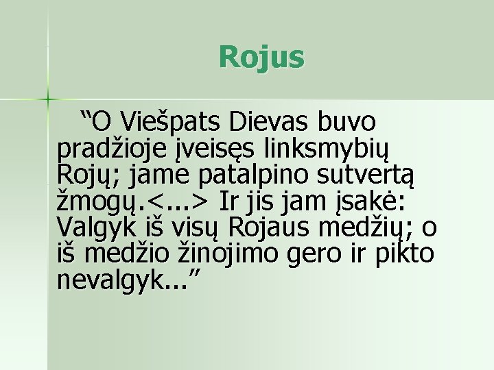 Rojus “O Viešpats Dievas buvo pradžioje įveisęs linksmybių Rojų; jame patalpino sutvertą žmogų. <.