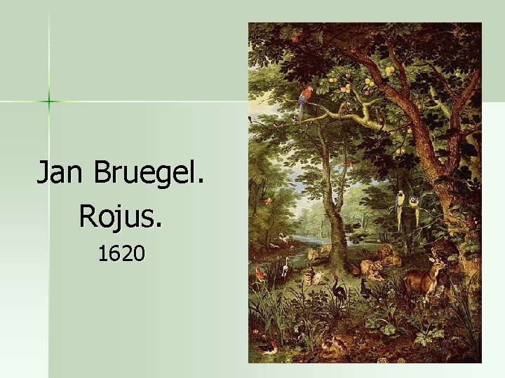 Jan Bruegel. Rojus. 1620 