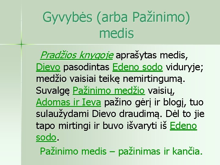 Gyvybės (arba Pažinimo) medis Pradžios knygoje aprašytas medis, Dievo pasodintas Edeno sodo viduryje; medžio