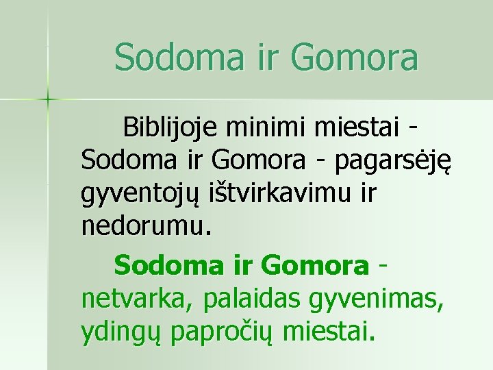  Sodoma ir Gomora Biblijoje minimi miestai Sodoma ir Gomora pagarsėję gyventojų ištvirkavimu ir