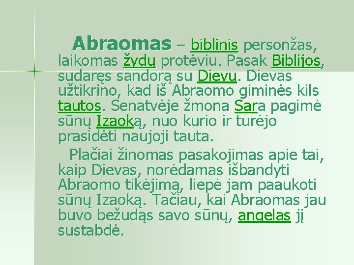  Abraomas – biblinis personžas, laikomas žydų protėviu. Pasak Biblijos, sudaręs sandorą su Dievu.