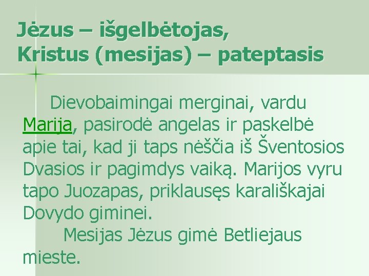 Jėzus – išgelbėtojas, Kristus (mesijas) – pateptasis Dievobaimingai merginai, vardu Marija, pasirodė angelas ir