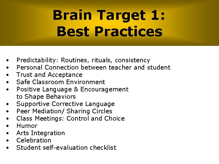  Brain Target 1: Best Practices • • • Predictability: Routines, rituals, consistency Personal