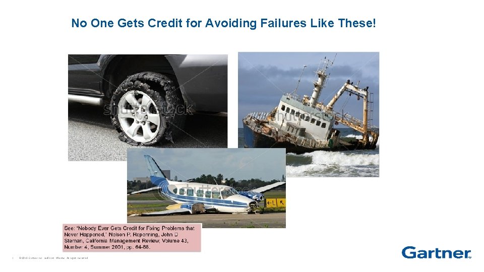 No One Gets Credit for Avoiding Failures Like These! 1 © 2016 Gartner, Inc.
