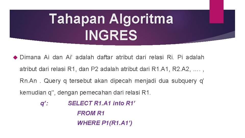 Tahapan Algoritma INGRES Dimana Ai dan Ai’ adalah daftar atribut dari relasi Ri. Pi