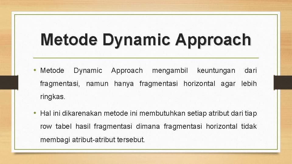 Metode Dynamic Approach • Metode Dynamic Approach mengambil keuntungan dari fragmentasi, namun hanya fragmentasi