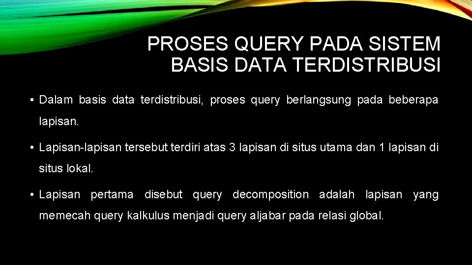PROSES QUERY PADA SISTEM BASIS DATA TERDISTRIBUSI • Dalam basis data terdistribusi, proses query