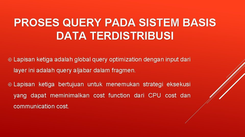 PROSES QUERY PADA SISTEM BASIS DATA TERDISTRIBUSI Lapisan ketiga adalah global query optimization dengan