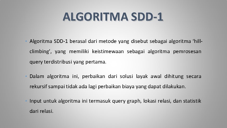 ALGORITMA SDD-1 • Algoritma SDD-1 berasal dari metode yang disebut sebagai algoritma ‘hillclimbing’, yang