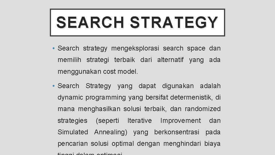 SEARCH STRATEGY • Search strategy mengeksplorasi search space dan memilih strategi terbaik dari alternatif