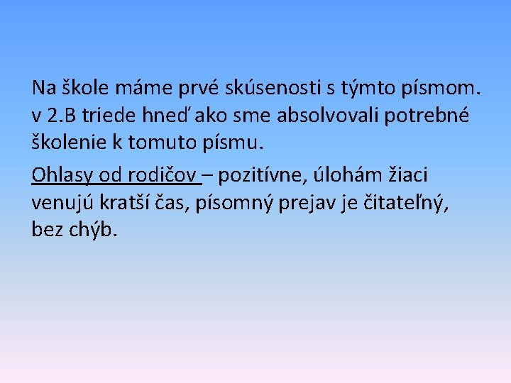 Na škole máme prvé skúsenosti s týmto písmom. v 2. B triede hneď ako