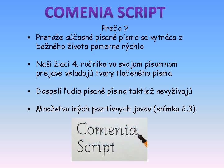 Prečo ? • Pretože súčasné písané písmo sa vytráca z bežného života pomerne rýchlo
