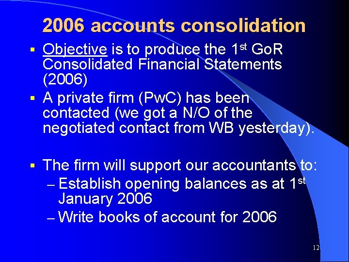 2006 accounts consolidation Objective is to produce the 1 st Go. R Consolidated Financial