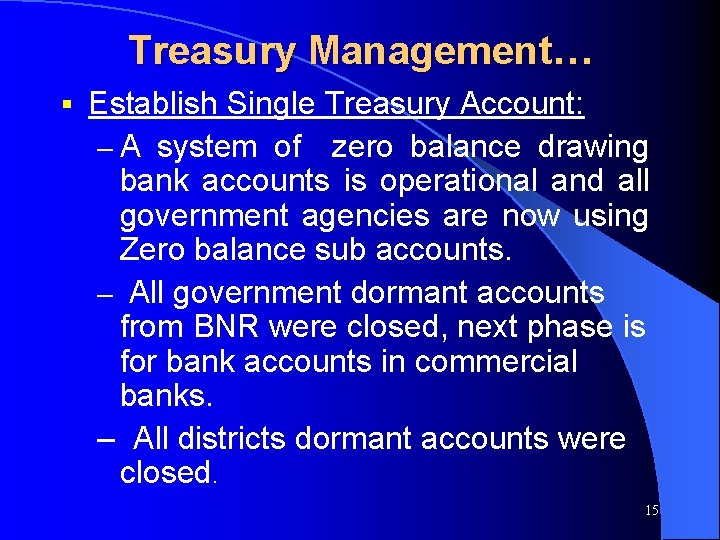 Treasury Management… § Establish Single Treasury Account: – A system of zero balance drawing