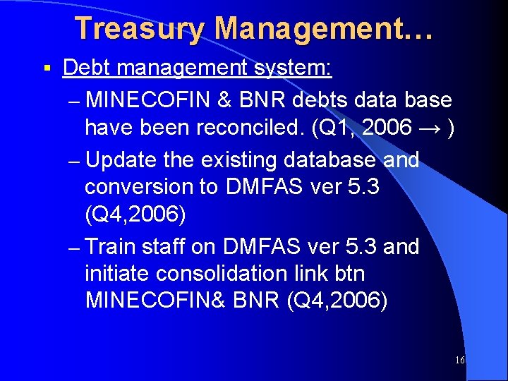Treasury Management… § Debt management system: – MINECOFIN & BNR debts data base have