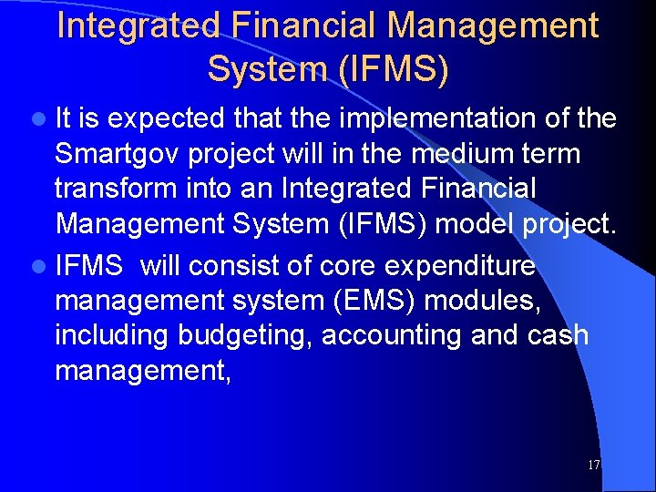 Integrated Financial Management System (IFMS) l It is expected that the implementation of the