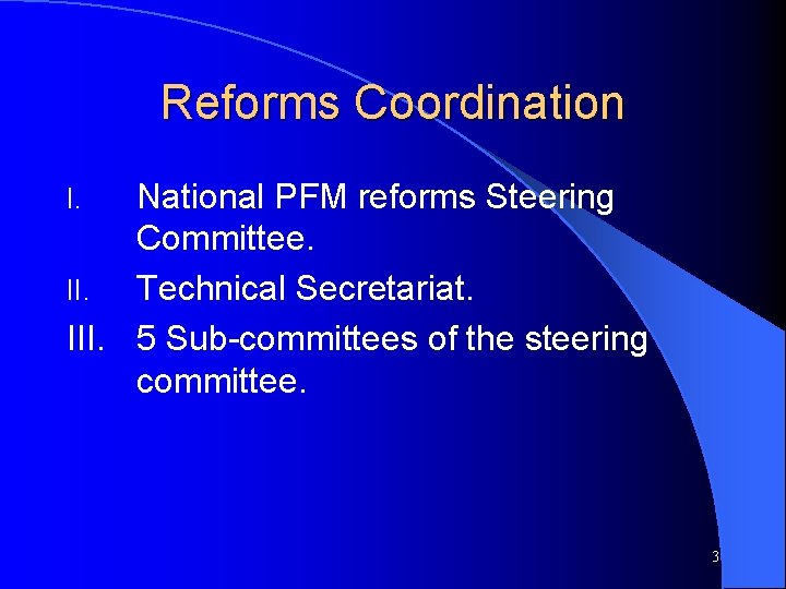 Reforms Coordination National PFM reforms Steering Committee. II. Technical Secretariat. III. 5 Sub-committees of