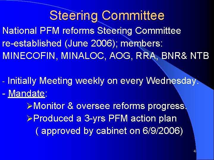 Steering Committee National PFM reforms Steering Committee re-established (June 2006); members: MINECOFIN, MINALOC, AOG,