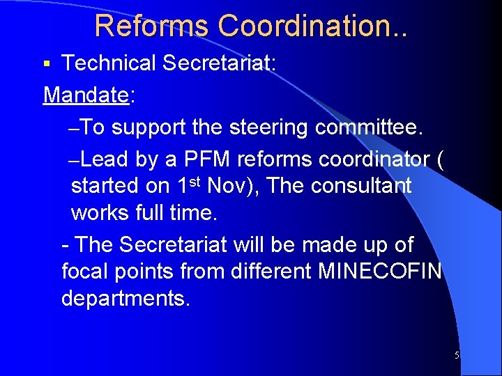 Reforms Coordination. . Technical Secretariat: Mandate: –To support the steering committee. –Lead by a